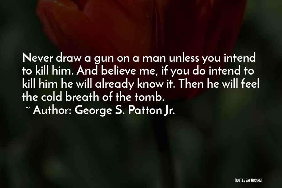 George S. Patton Jr. Quotes 870260