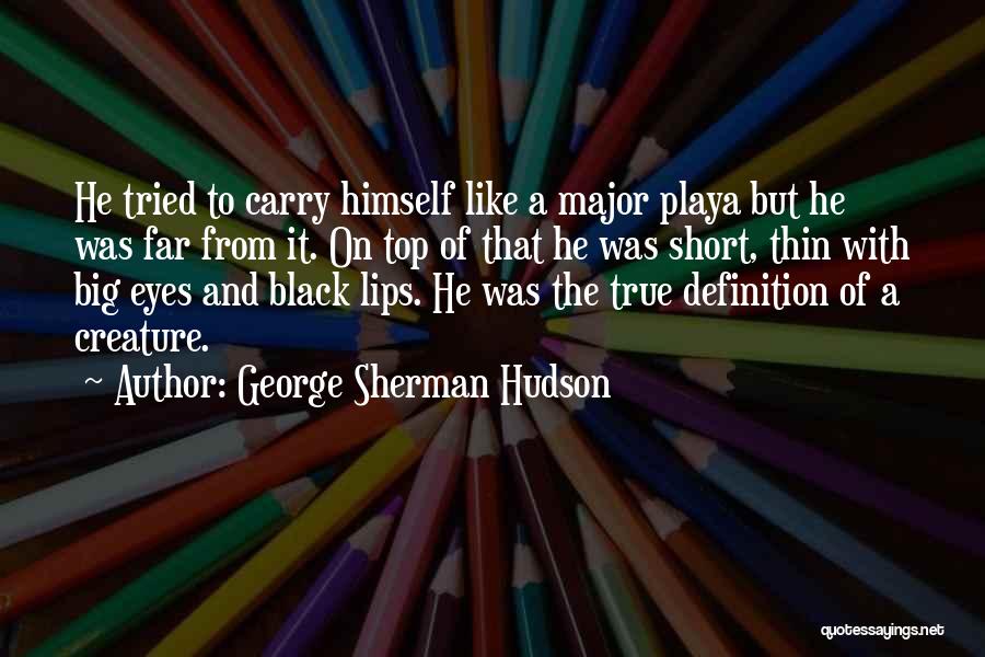 George Sherman Hudson Quotes 1547542