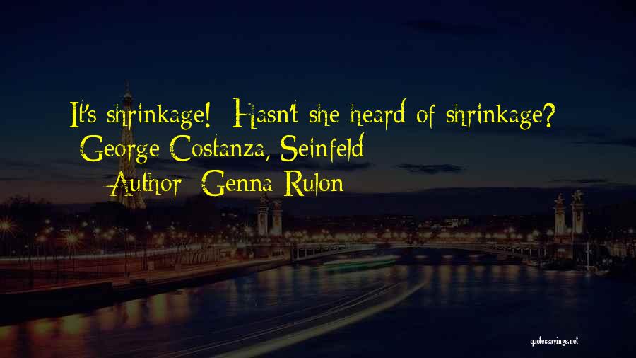 George Shrinkage Quotes By Genna Rulon