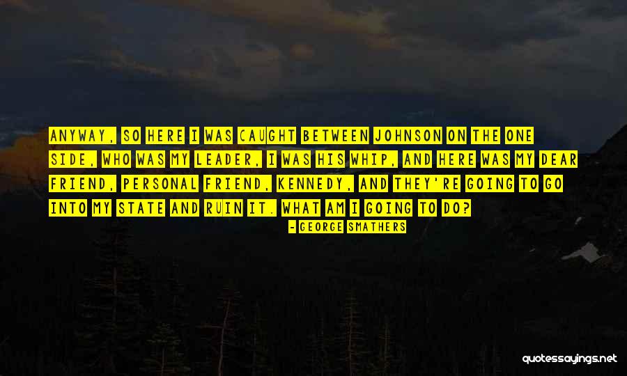 George Smathers Quotes 2111084 George Smathers Quotes 2111084