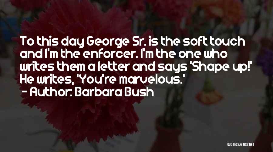 George Sr Quotes By Barbara Bush