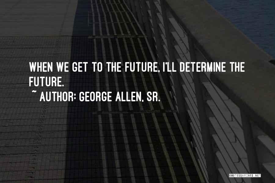 George Sr Quotes By George Allen, Sr.