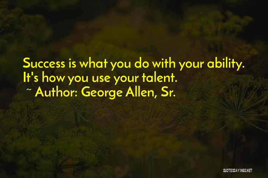 George Sr Quotes By George Allen, Sr.