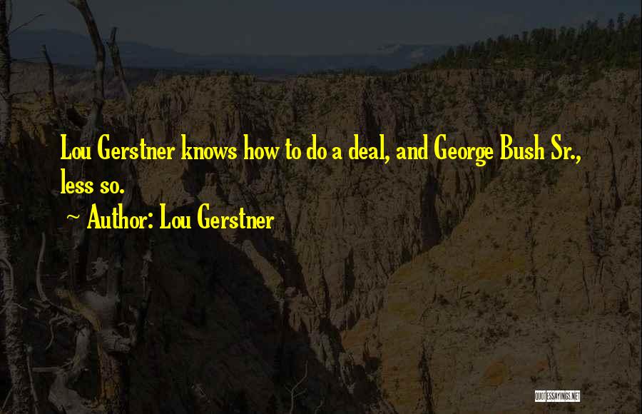 George Sr Quotes By Lou Gerstner