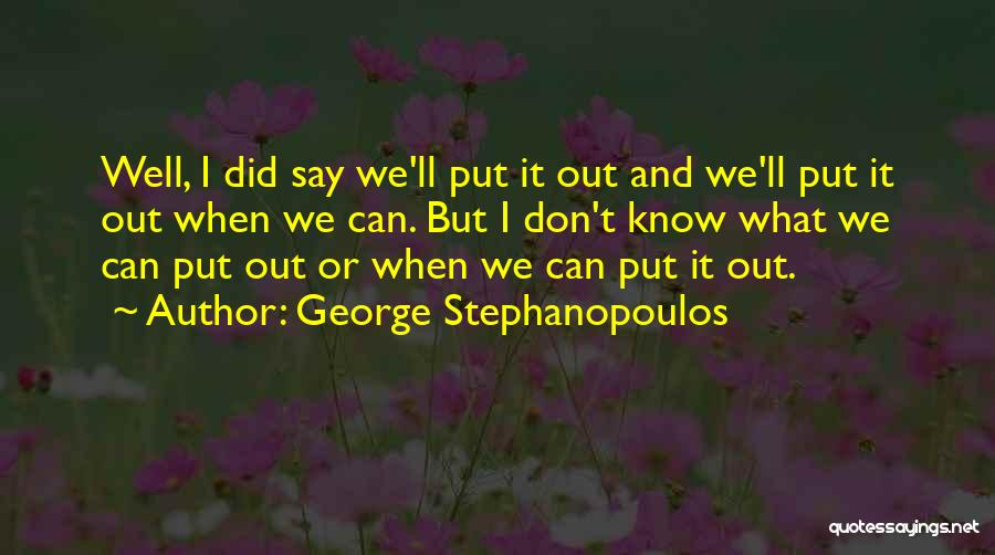 George Stephanopoulos Quotes 834941