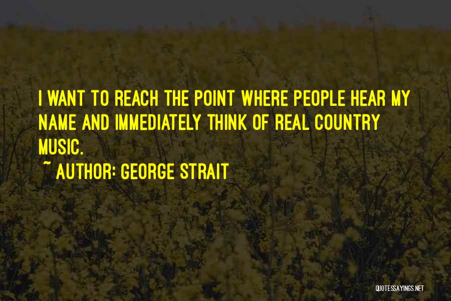 George Strait Music Quotes By George Strait