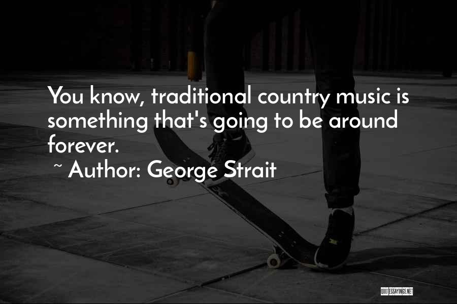 George Strait Music Quotes By George Strait