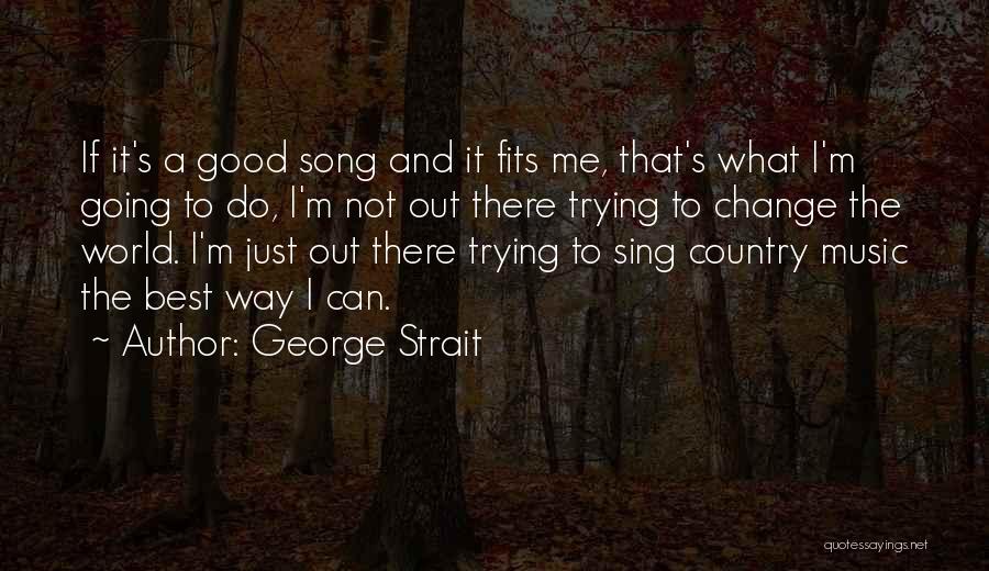 George Strait Music Quotes By George Strait