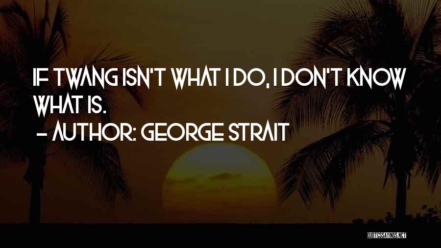 George Strait Quotes 2192106