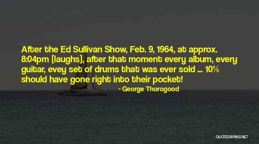 George Thorogood Quotes 1374621 George Thorogood Quotes 1374621