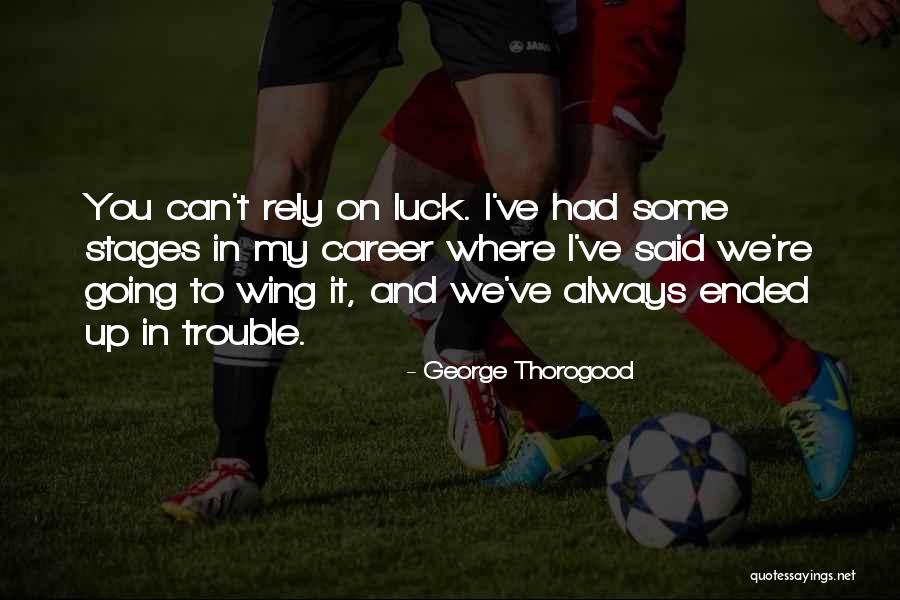 George Thorogood Quotes 1457128 George Thorogood Quotes 1457128