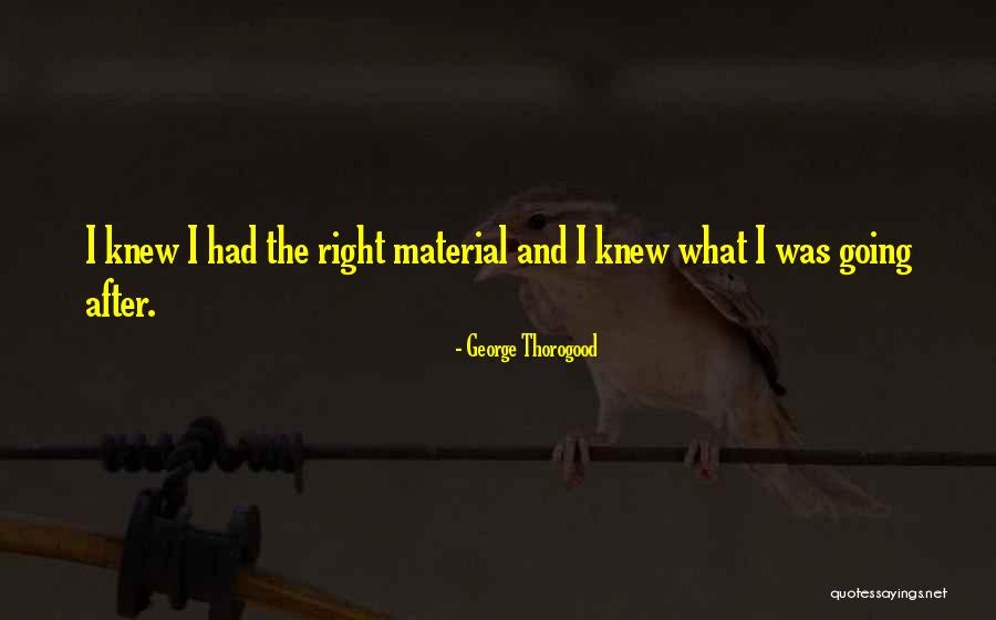 George Thorogood Quotes 1859881 George Thorogood Quotes 1859881