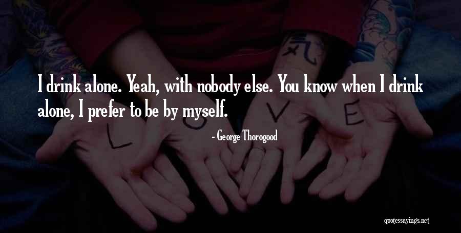 George Thorogood Quotes 2228726 George Thorogood Quotes 2228726