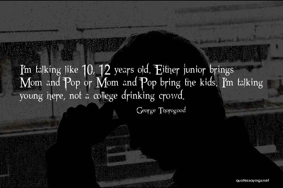 George Thorogood Quotes 305604 George Thorogood Quotes 305604