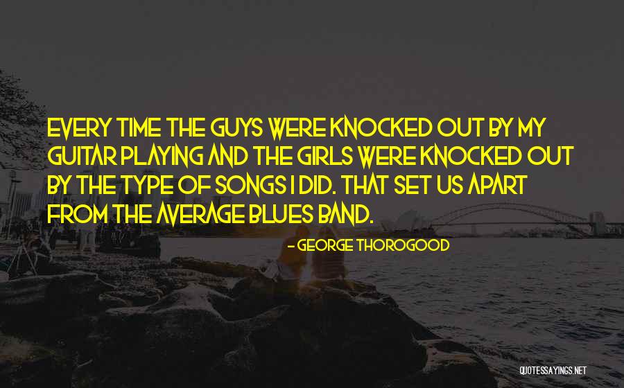 George Thorogood Quotes 600297 George Thorogood Quotes 600297