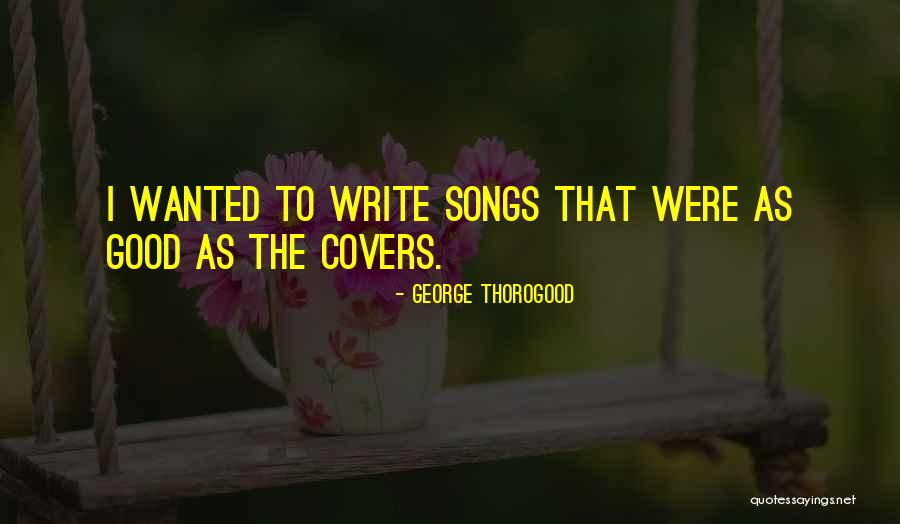 George Thorogood Quotes 75909 George Thorogood Quotes 75909