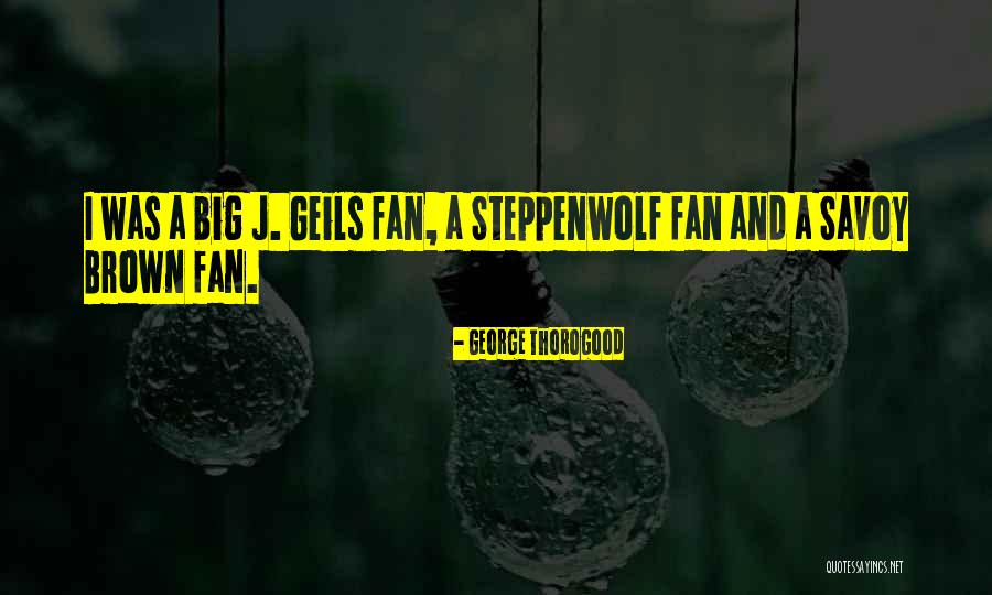 George Thorogood Quotes 806073 George Thorogood Quotes 806073