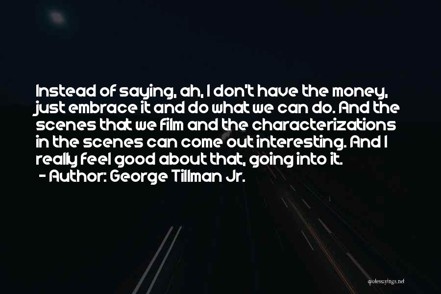 George Tillman Jr. Quotes 225104
