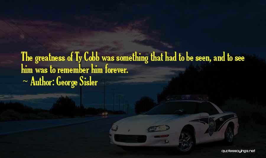 George Ty Quotes By George Sisler