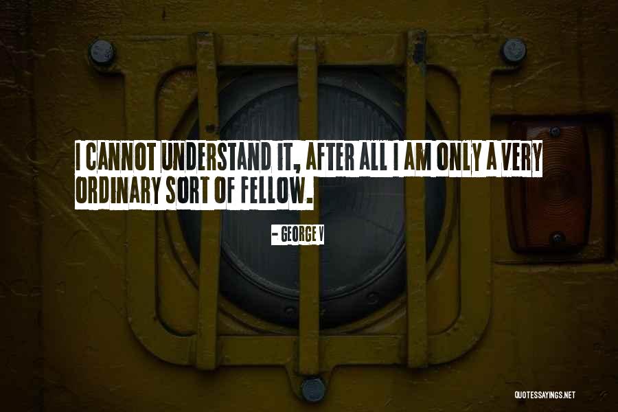 George V Quotes 2189926 George V Quotes 2189926