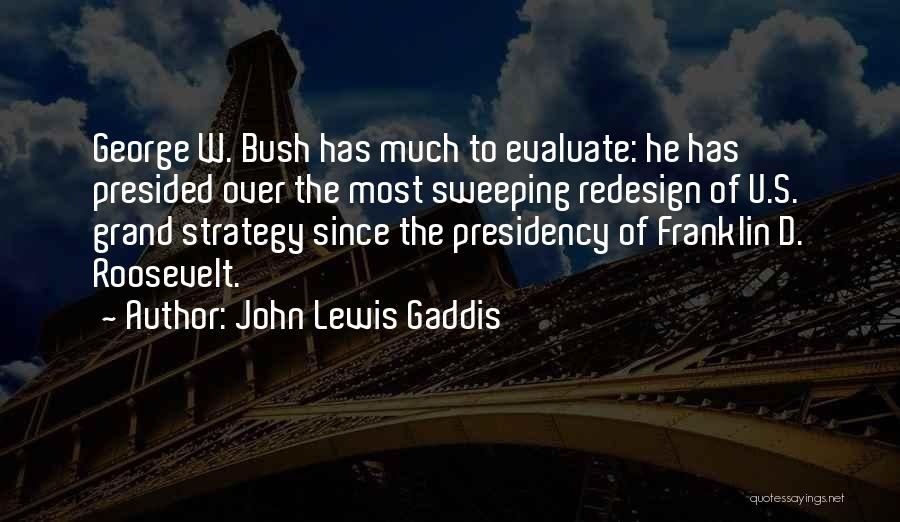 George W Bush's Presidency Quotes By John Lewis Gaddis