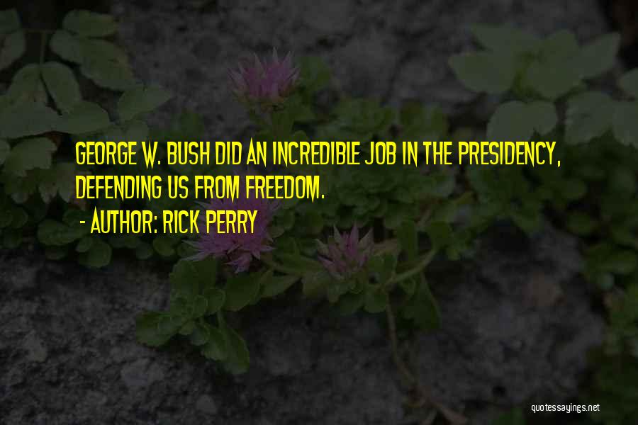 George W Bush's Presidency Quotes By Rick Perry