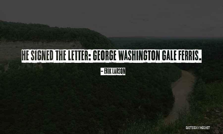 George W Ferris Quotes By Erik Larson George W Ferris Quotes By Erik Larson