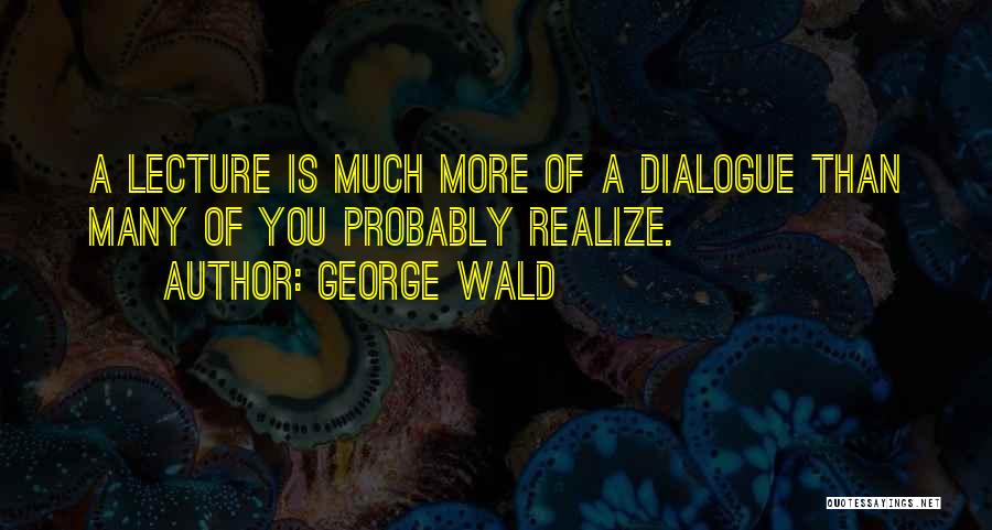 George Wald Quotes 1097546