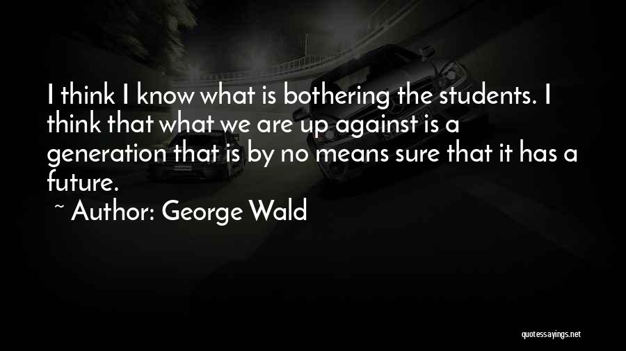 George Wald Quotes 1622413