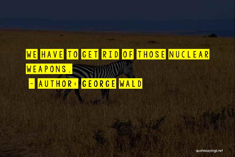 George Wald Quotes 778300