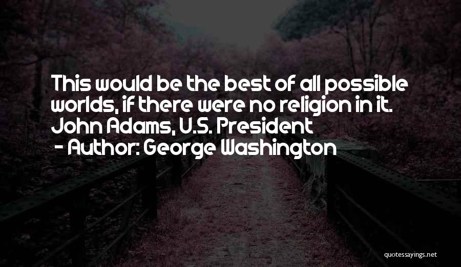 George Washington By John Adams Quotes By George Washington