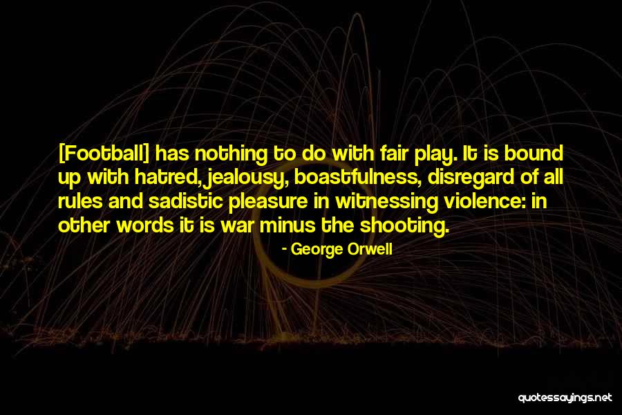 George Will Football Quotes By George Orwell George Will Football Quotes By George Orwell