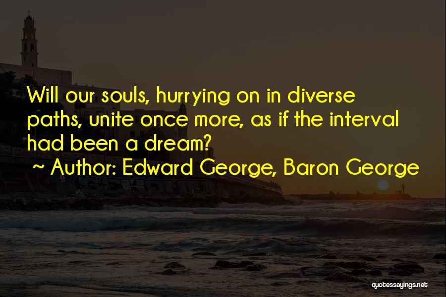 George's Dream Quotes By Edward George, Baron George