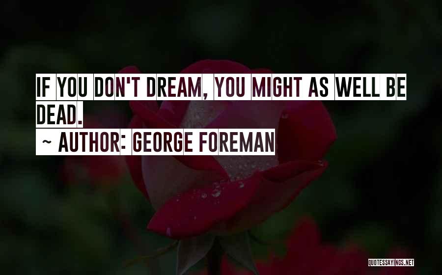 George's Dream Quotes By George Foreman