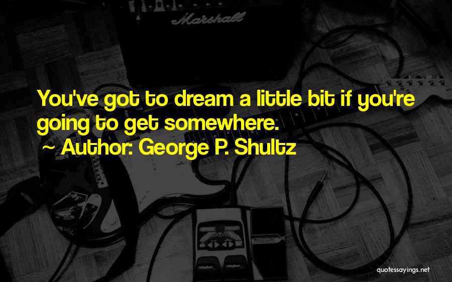 George's Dream Quotes By George P. Shultz