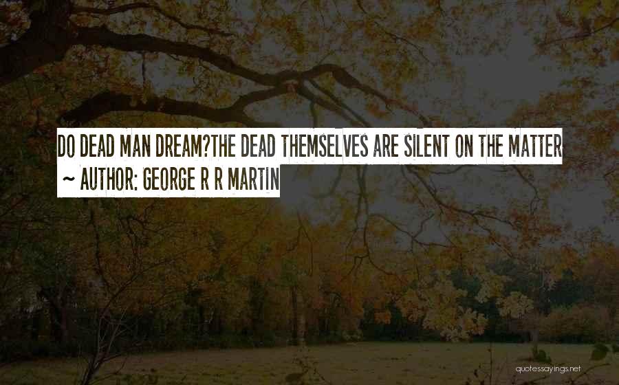 George's Dream Quotes By George R R Martin