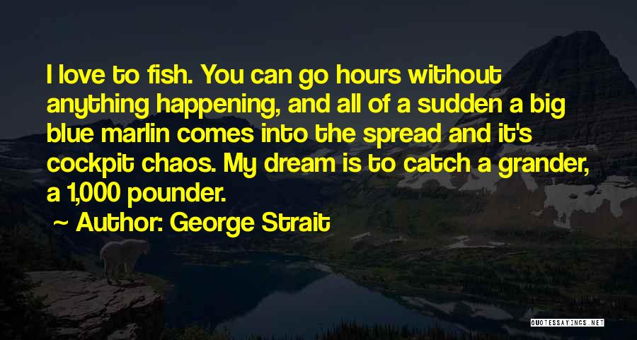 George's Dream Quotes By George Strait