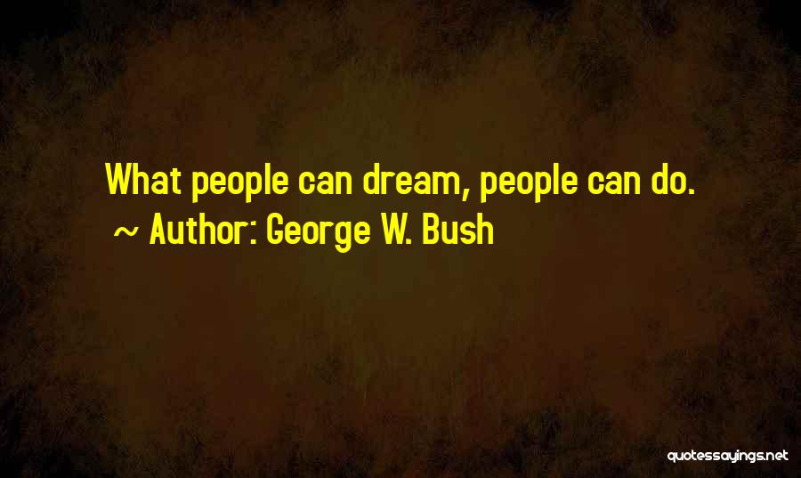 George's Dream Quotes By George W. Bush