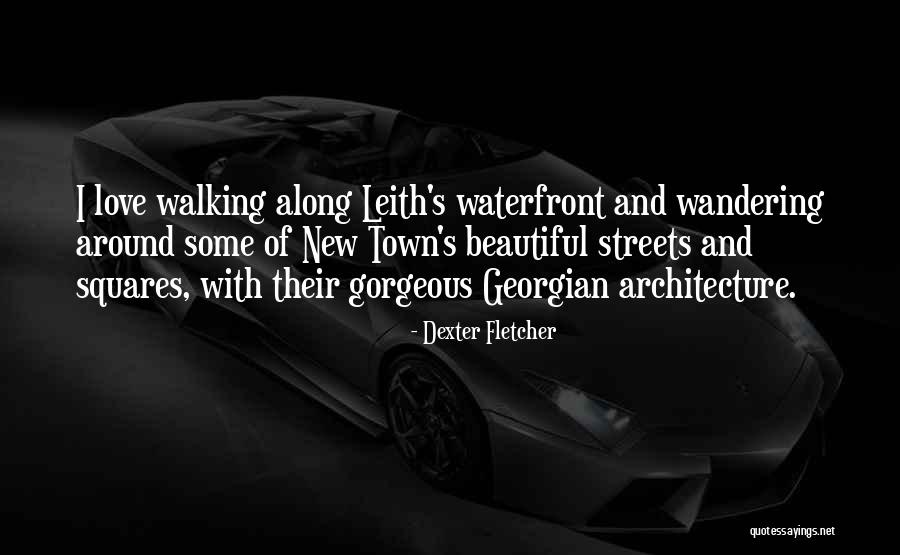 Georgian Architecture Quotes By Dexter Fletcher