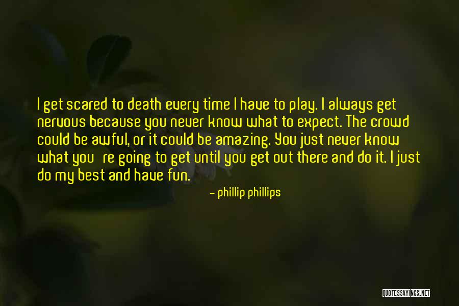 Georgijs Tihonovs Quotes By Phillip Phillips Georgijs Tihonovs Quotes By Phillip Phillips