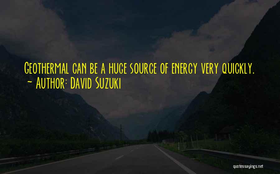 Geothermal Energy Quotes By David Suzuki