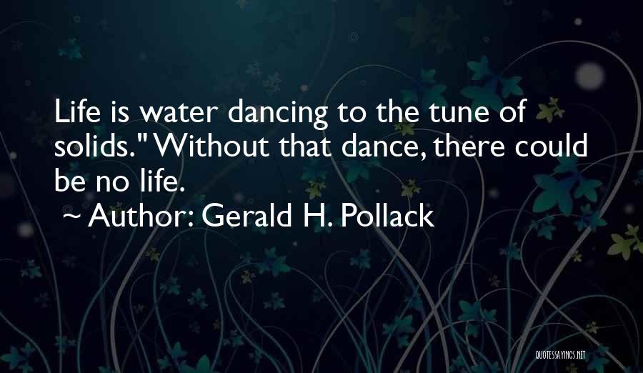 Gerald H. Pollack Quotes 1750647