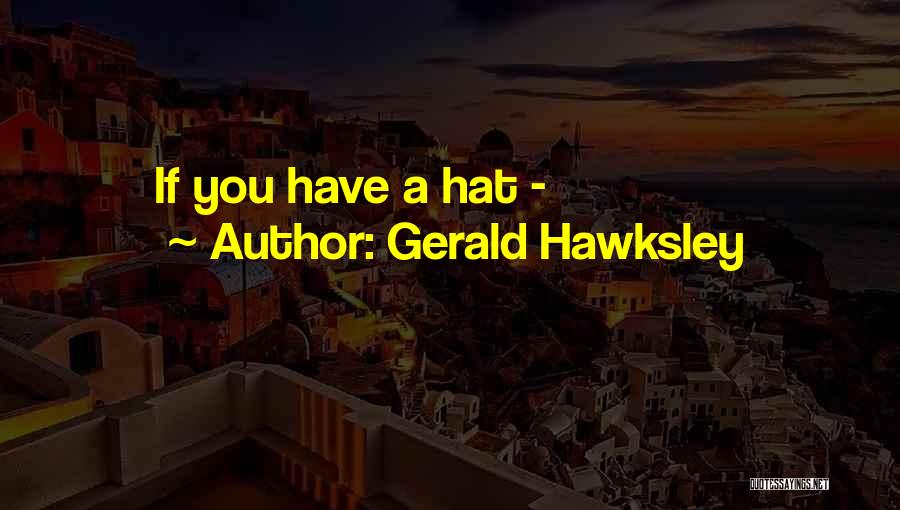 Gerald Hawksley Quotes 1997016
