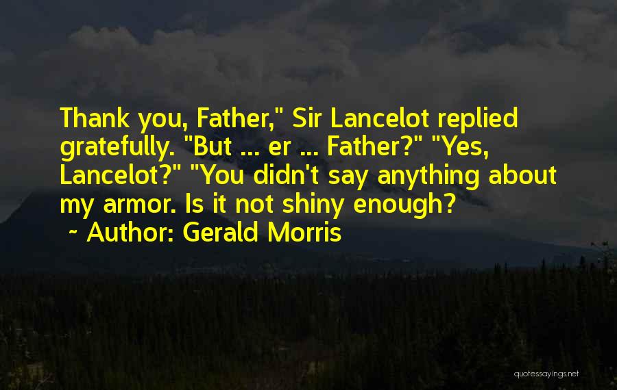 Gerald Morris Quotes 1633397