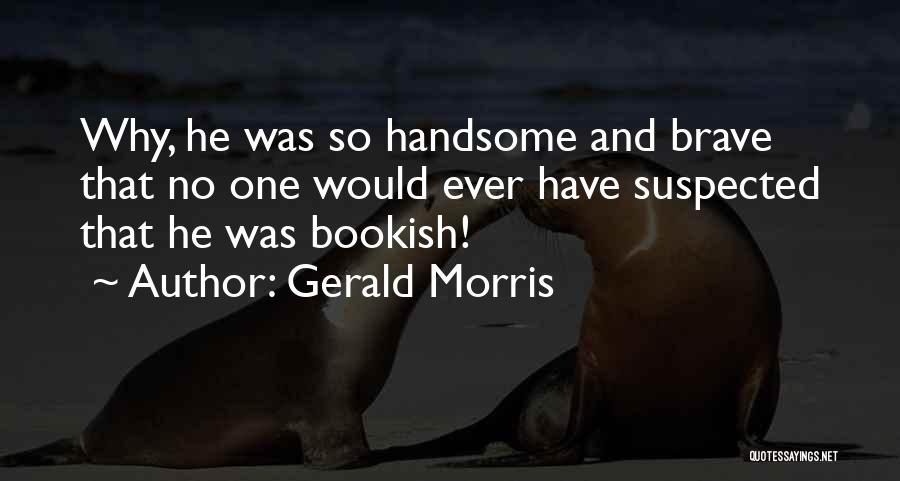 Gerald Morris Quotes 1751622