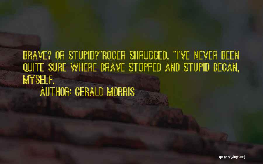 Gerald Morris Quotes 340969