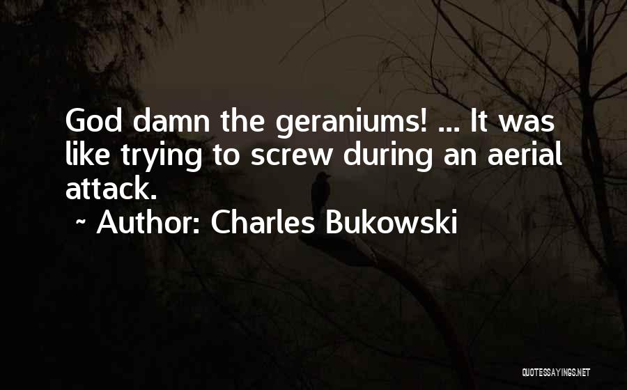 Geraniums Quotes By Charles Bukowski