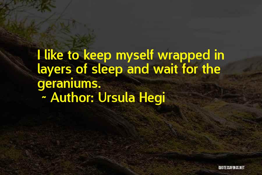Geraniums Quotes By Ursula Hegi