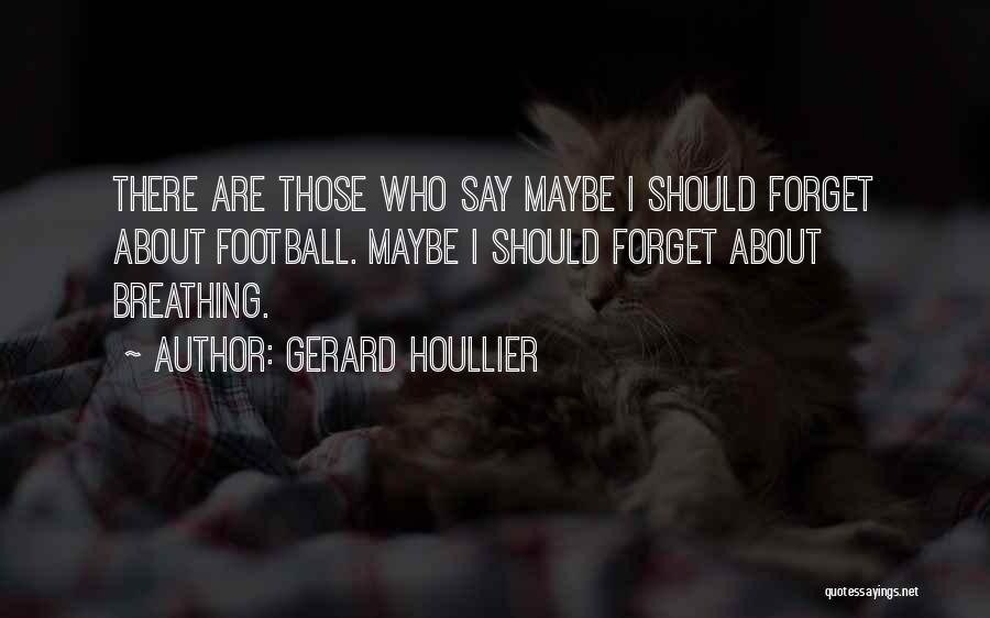 Gerard Houllier Quotes 1826396