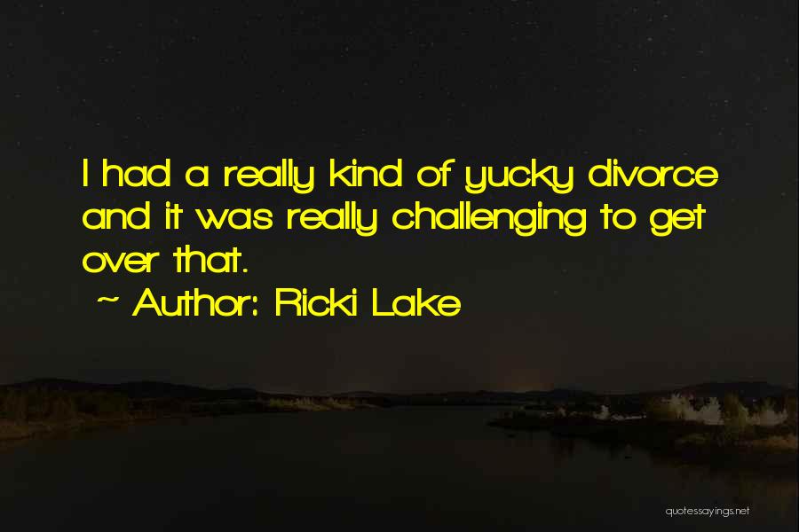 Gerhart Riegner Quotes By Ricki Lake